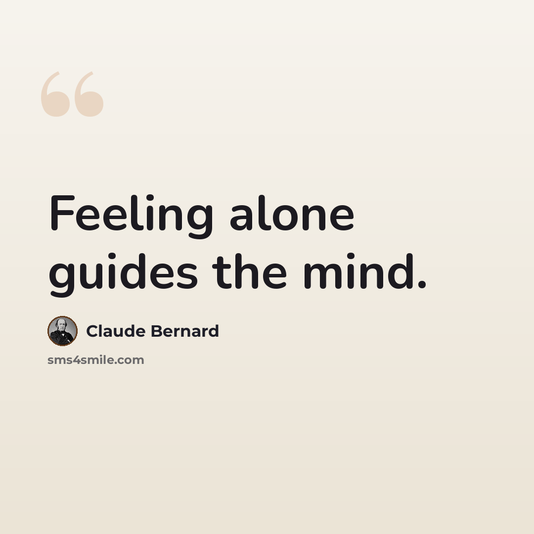 “Feeling alone guides the mind.” quote by Claude Bernard