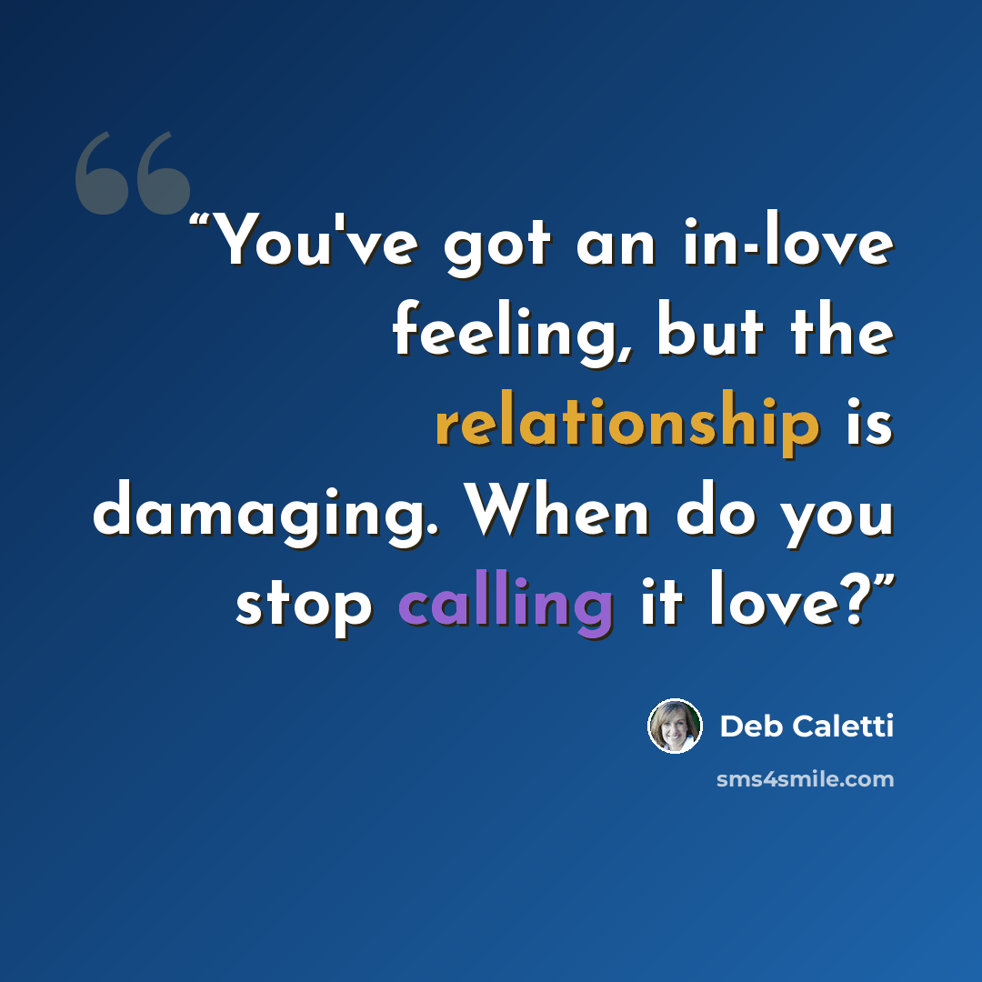 “You've got an in-love feeling, but the relationship is damaging. When do you stop calling it love?” quote by Deb Caletti