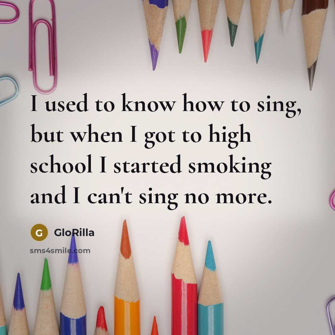 “I used to know how to sing, but when I got to high school I started smoking and I can't sing no more.” quote by GloRilla