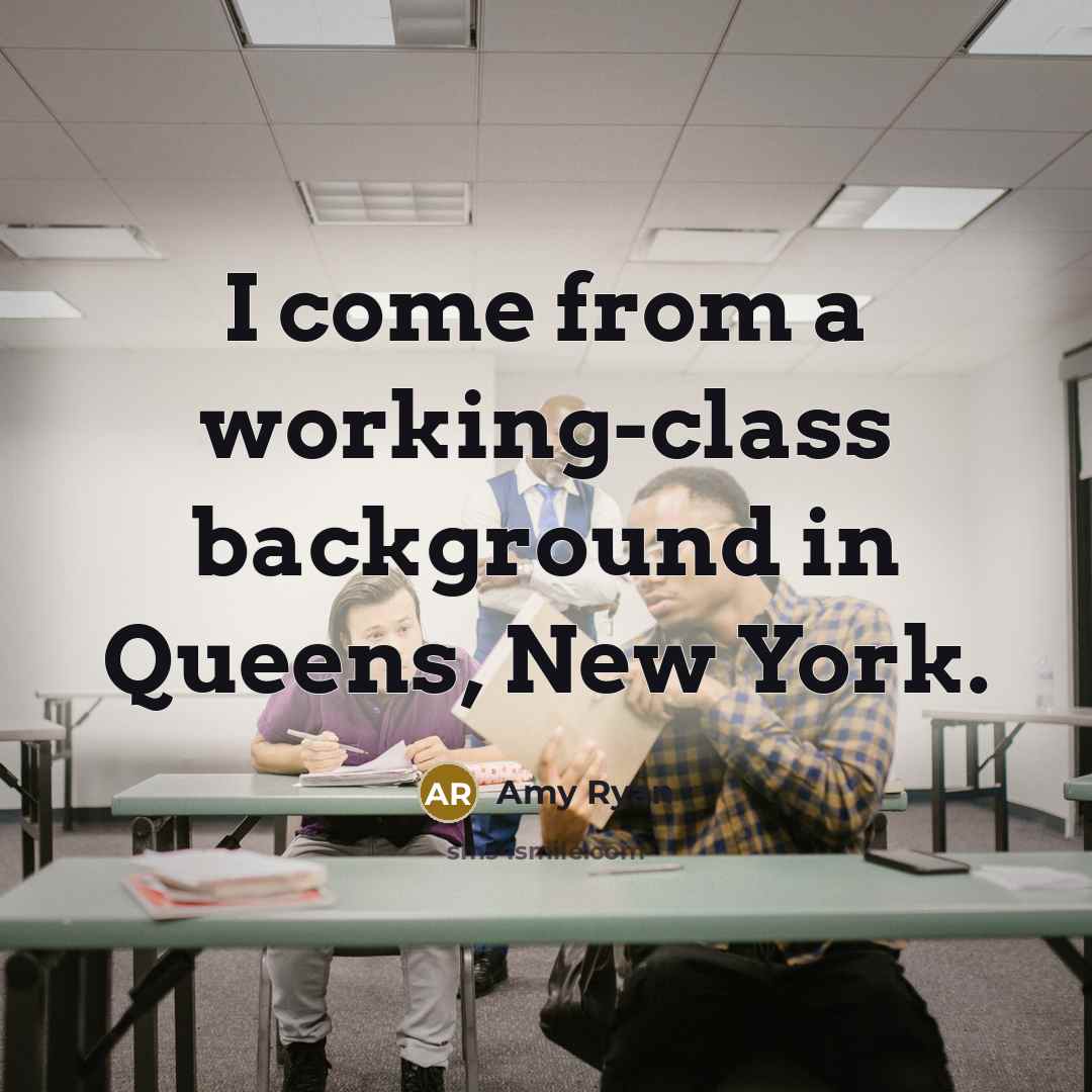 “I come from a working-class background in Queens, New York.” quote by Amy Ryan