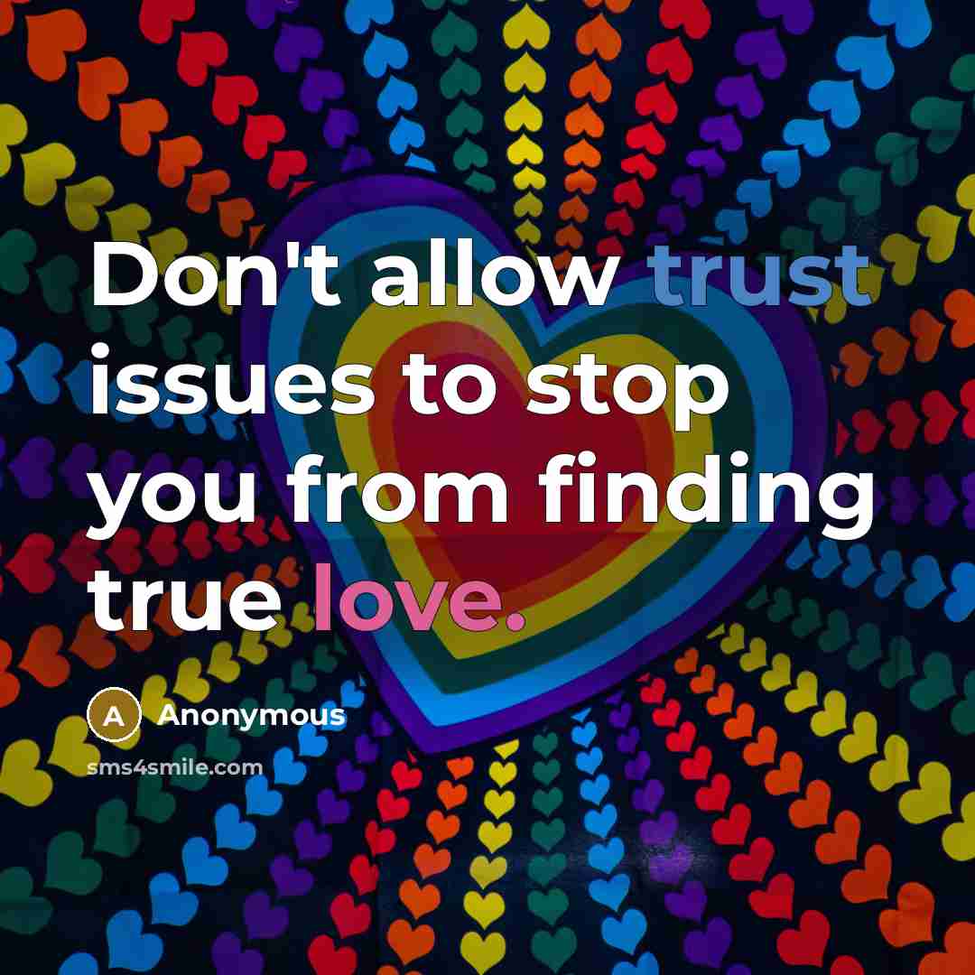“Don't allow trust issues to stop you from finding true love.” quote by Anonymous