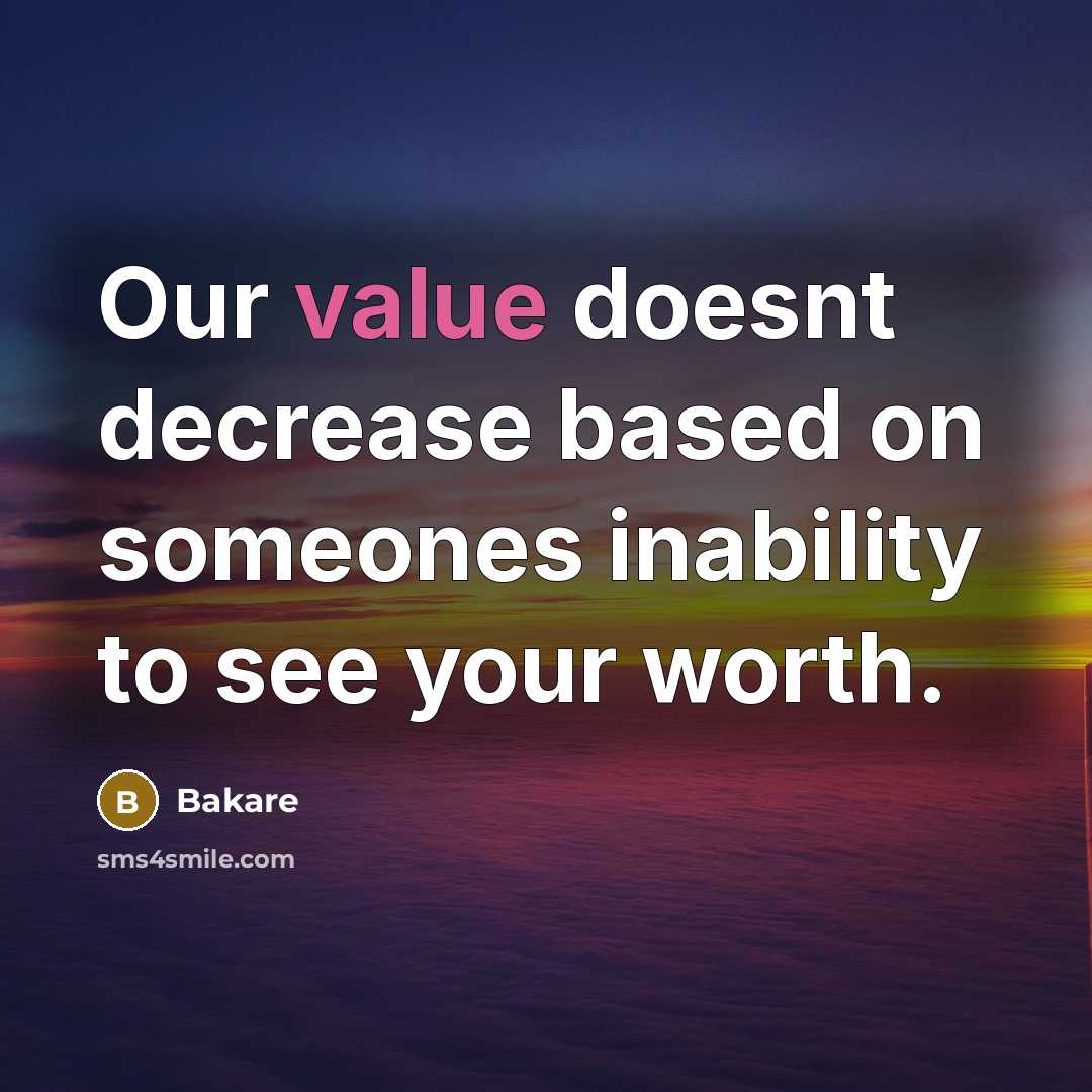“Our value doesnt decrease based on someones inability to see your worth.” quote by Bakare