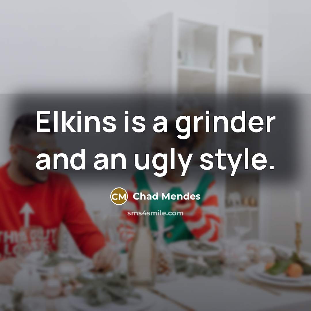 “Elkins is a grinder and an ugly style.” quote by Chad Mendes