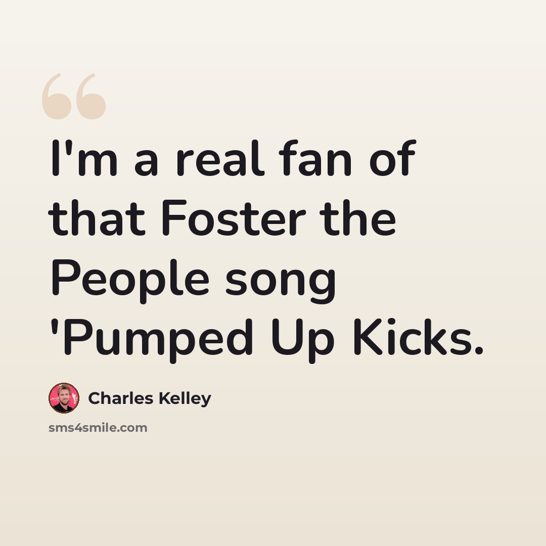 “I'm a real fan of that Foster the People song 'Pumped Up Kicks.” quote by Charles Kelley