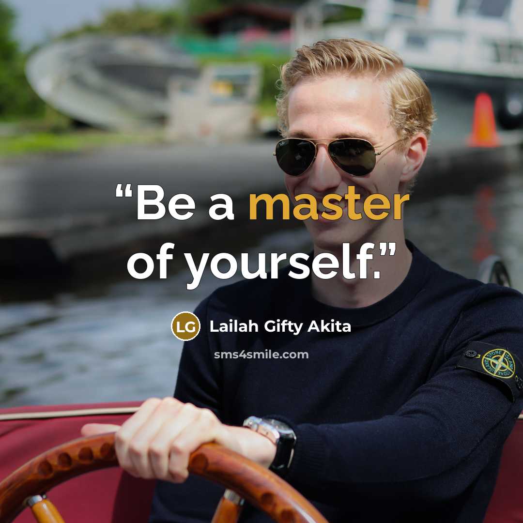 “Be a master of yourself.” quote by Lailah Gifty Akita