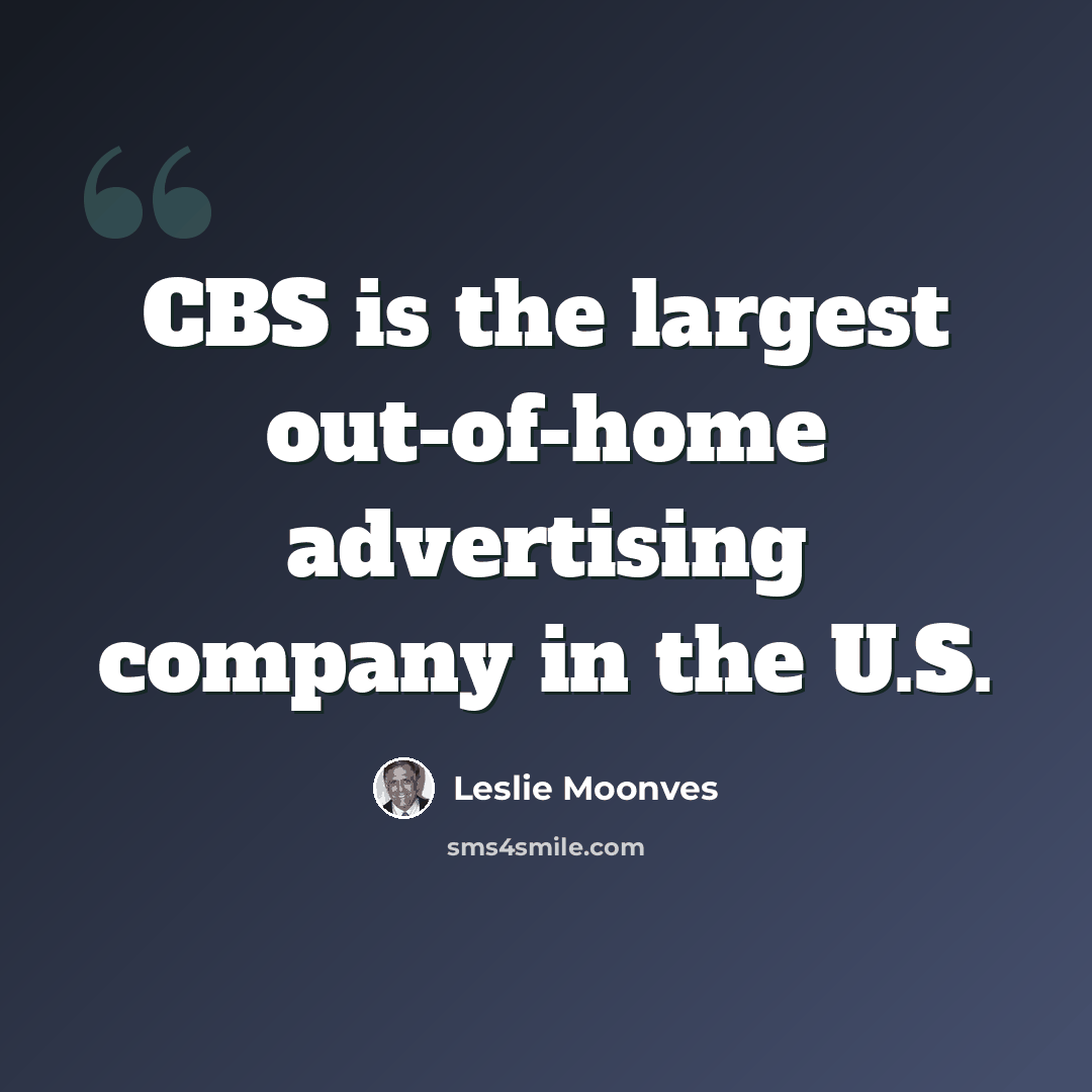 “CBS is the largest out-of-home advertising company in the U.S.” quote by Leslie Moonves