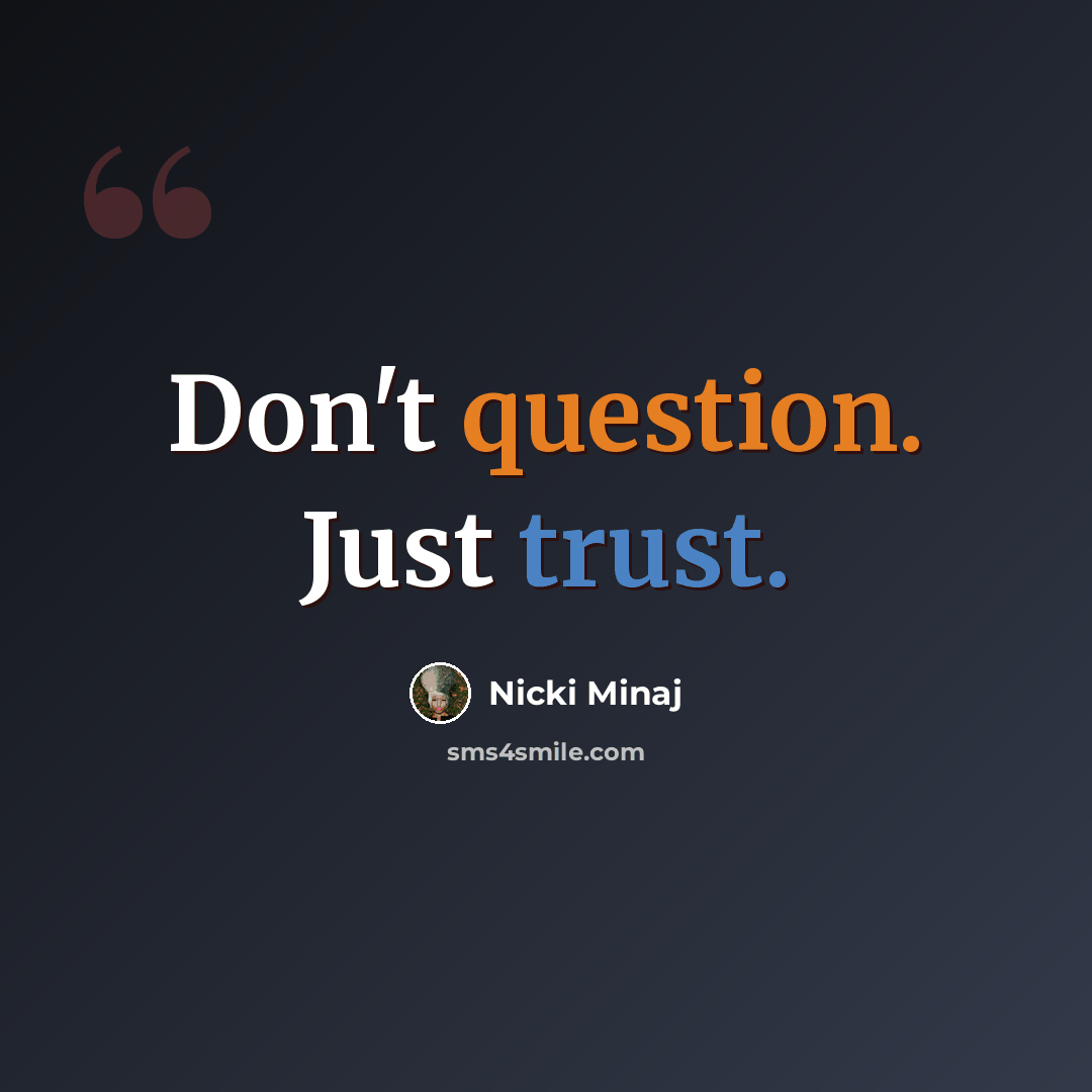 “Don't question. Just trust.” quote by Nicki Minaj