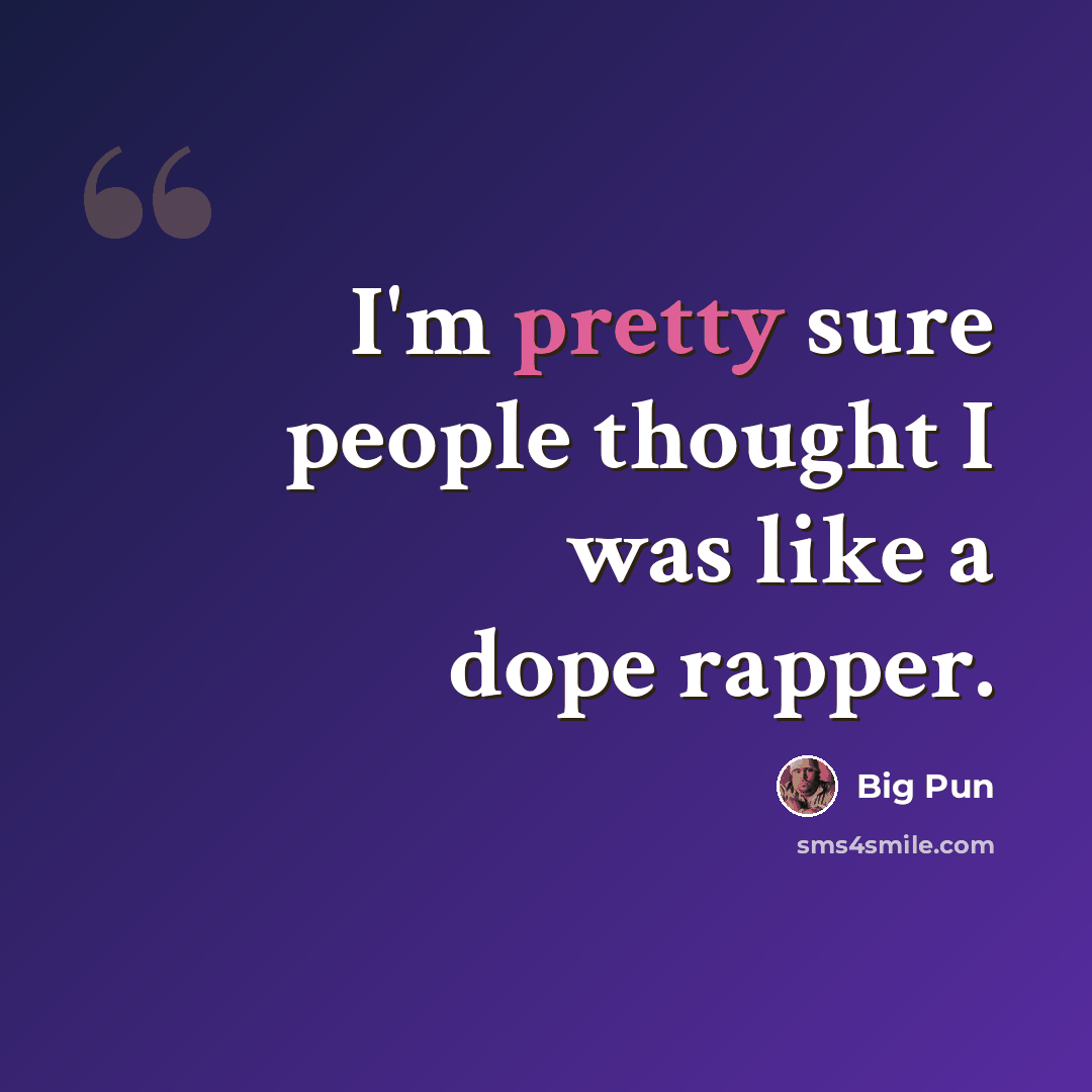 “I'm pretty sure people thought I was like a dope rapper.” quote by Big Pun