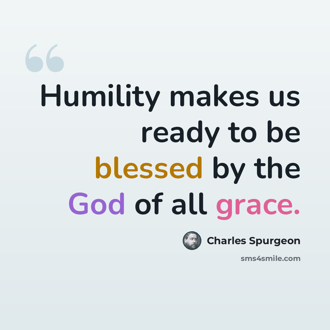 “Humility makes us ready to be blessed by the God of all grace.” quote by Charles Spurgeon