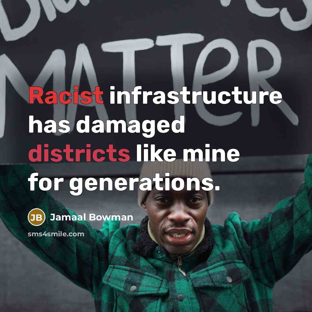 “Racist infrastructure has damaged districts like mine for generations.” quote by Jamaal Bowman