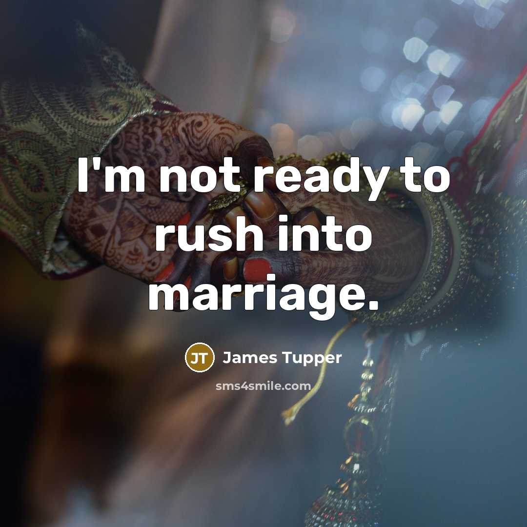 “I'm not ready to rush into marriage.” quote by James Tupper