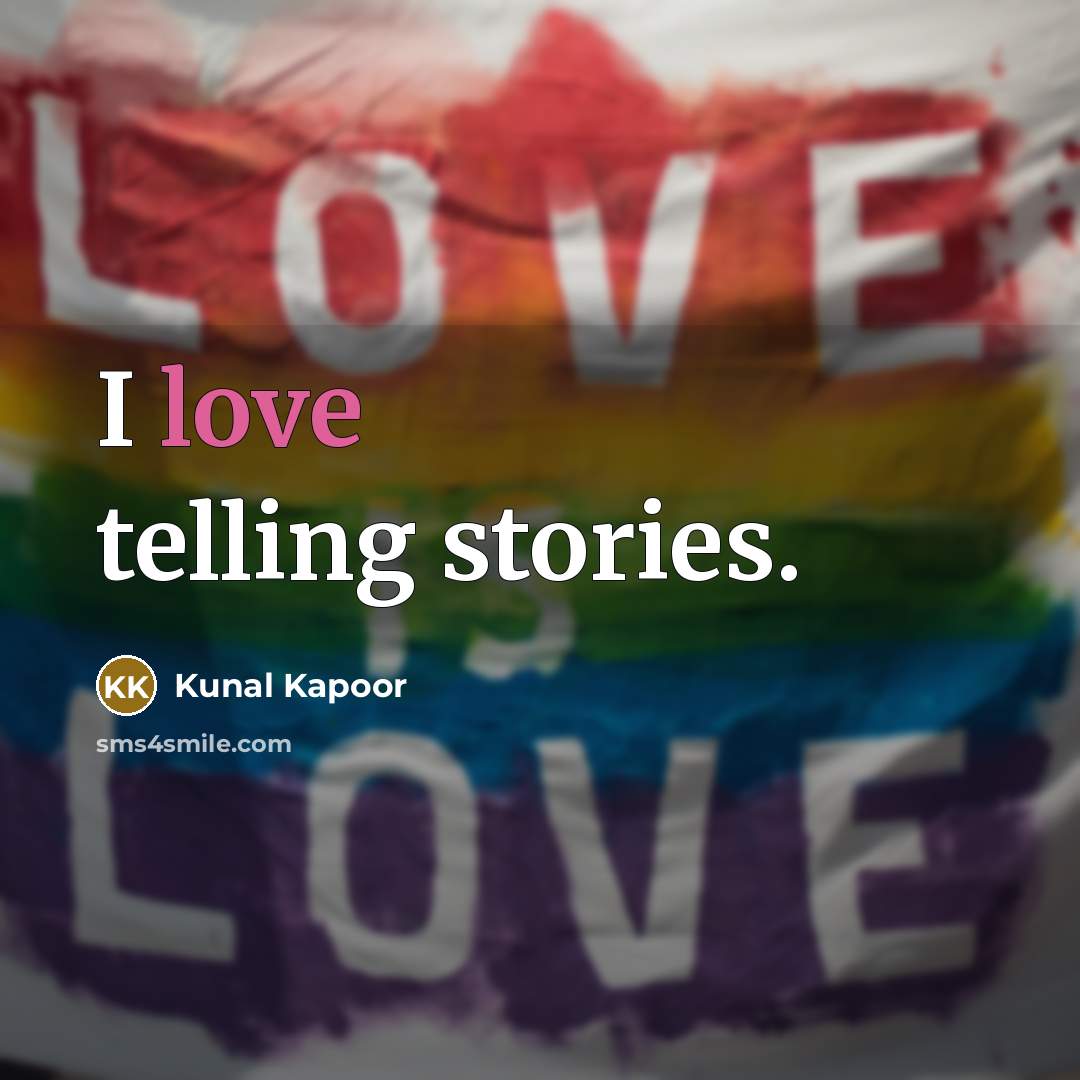 “I love telling stories.” quote by Kunal Kapoor
