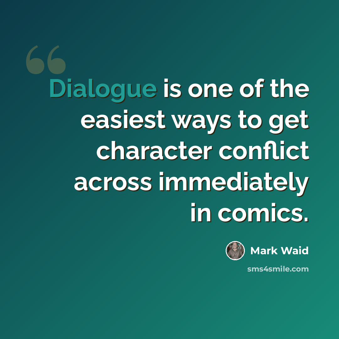 “Dialogue is one of the easiest ways to get character conflict across immediately in comics.” quote by Mark Waid