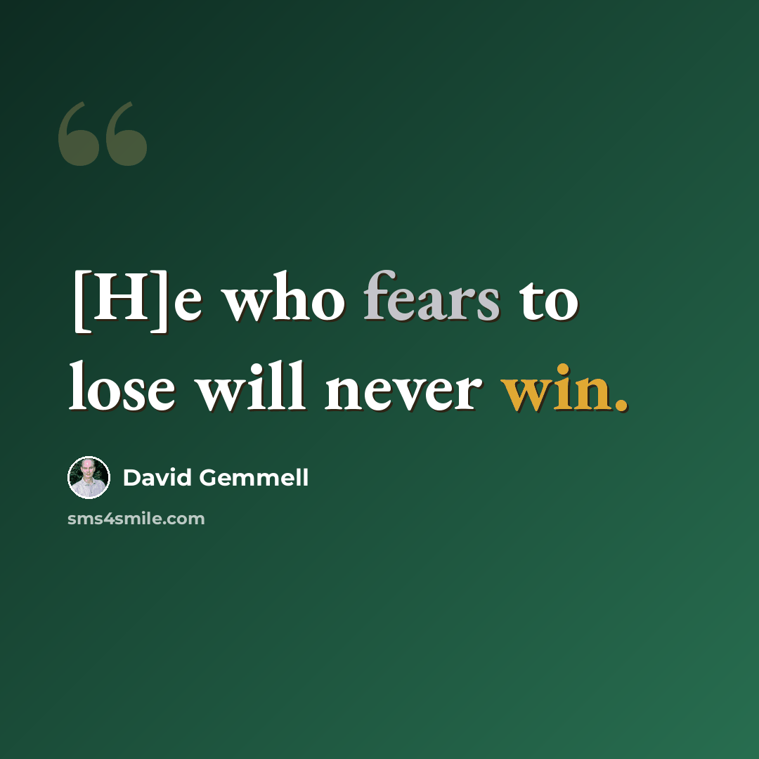 “[H]e who fears to lose will never win.” quote by David Gemmell