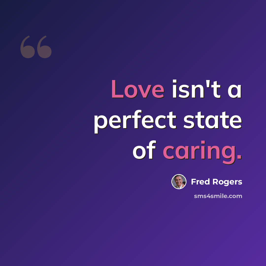 “Love isn't a perfect state of caring.” quote by Fred Rogers