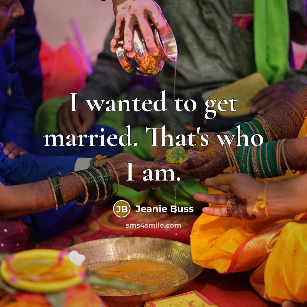 “I wanted to get married. That's who I am.” quote by Jeanie Buss