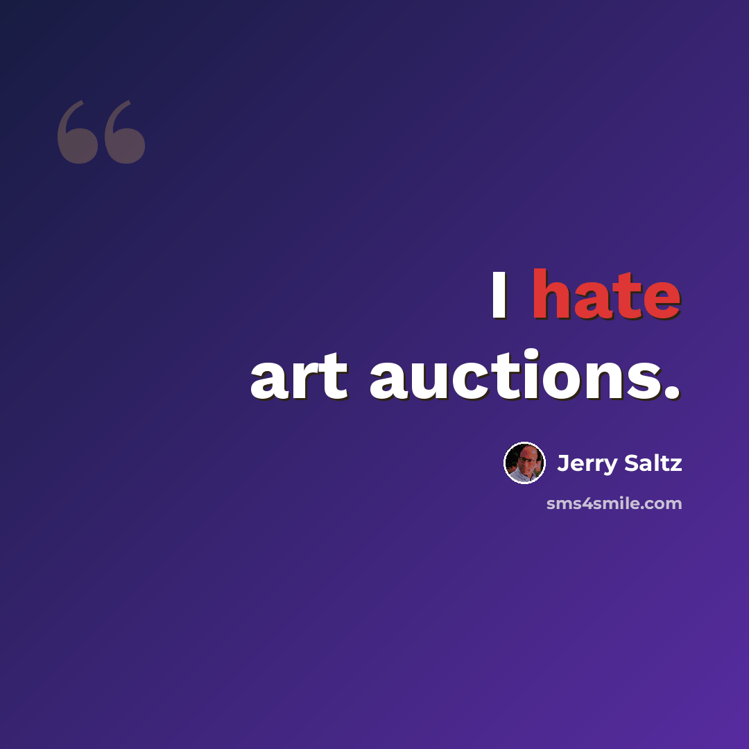 “I hate art auctions.” quote by Jerry Saltz
