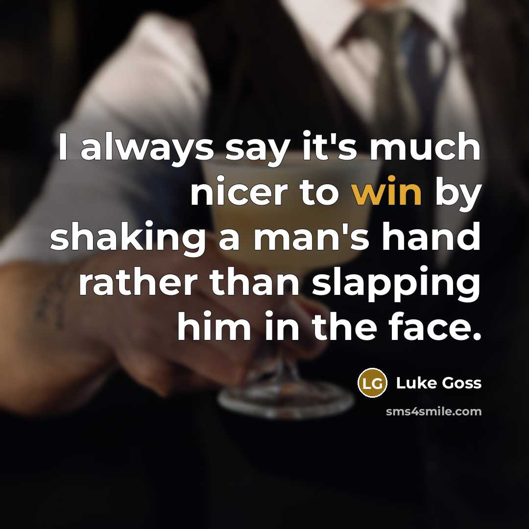 “I always say it's much nicer to win by shaking a man's hand rather than slapping him in the face.” quote by Luke Goss
