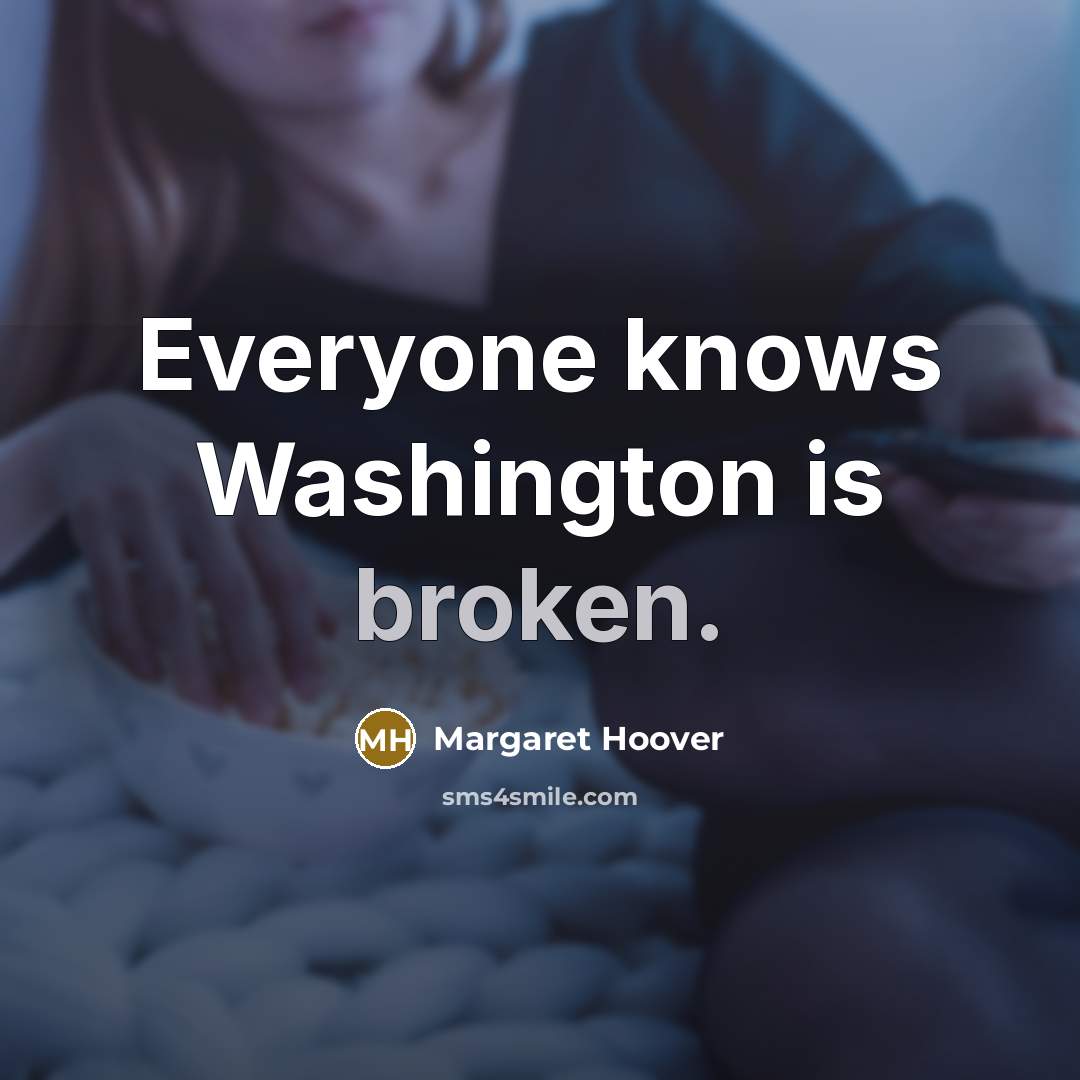 “Everyone knows Washington is broken.” quote by Margaret Hoover