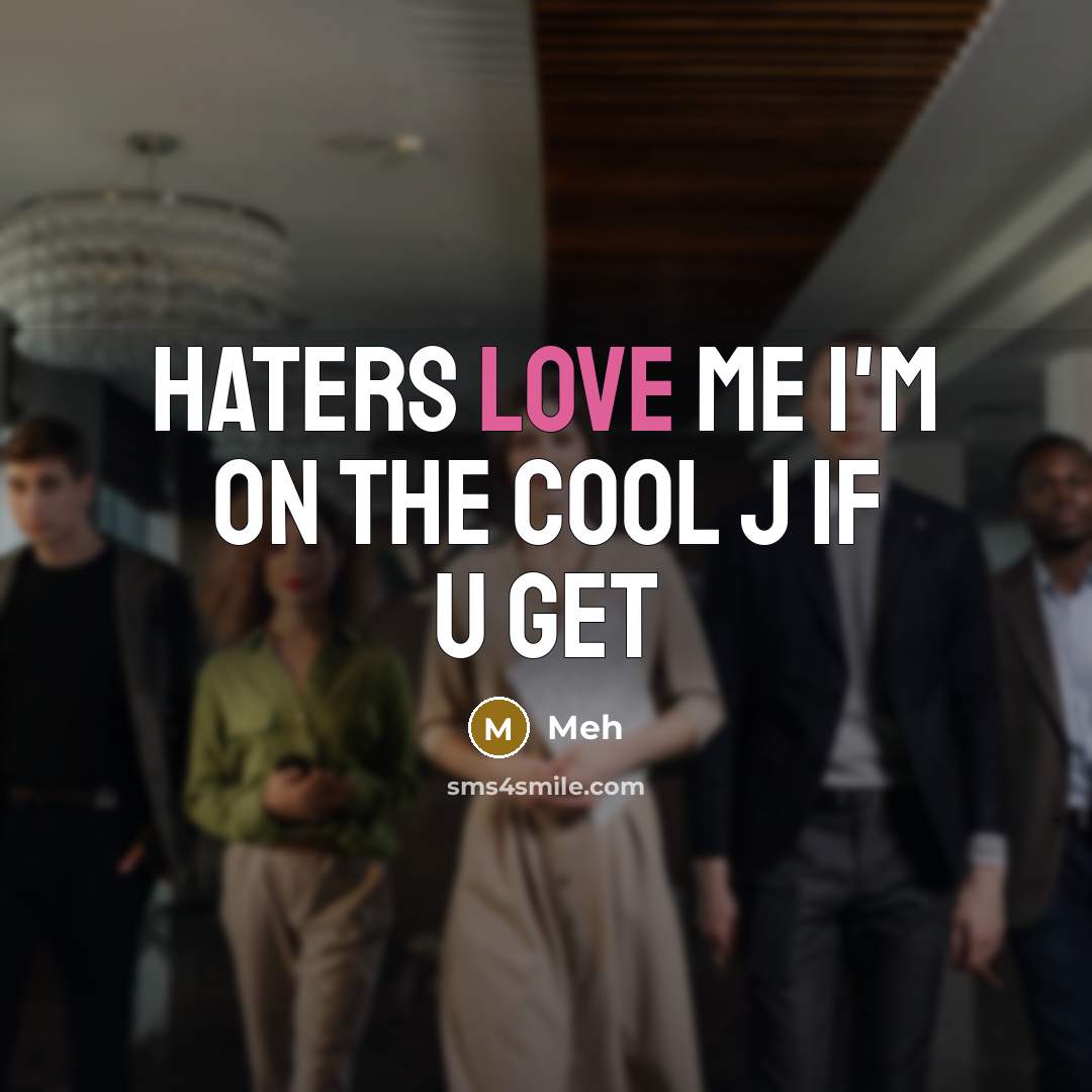 “Haters love me I'm on the cool j if u get” quote by Meh