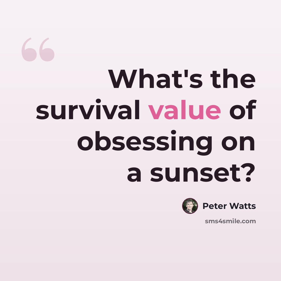 “What's the survival value of obsessing on a sunset?” quote by Peter Watts