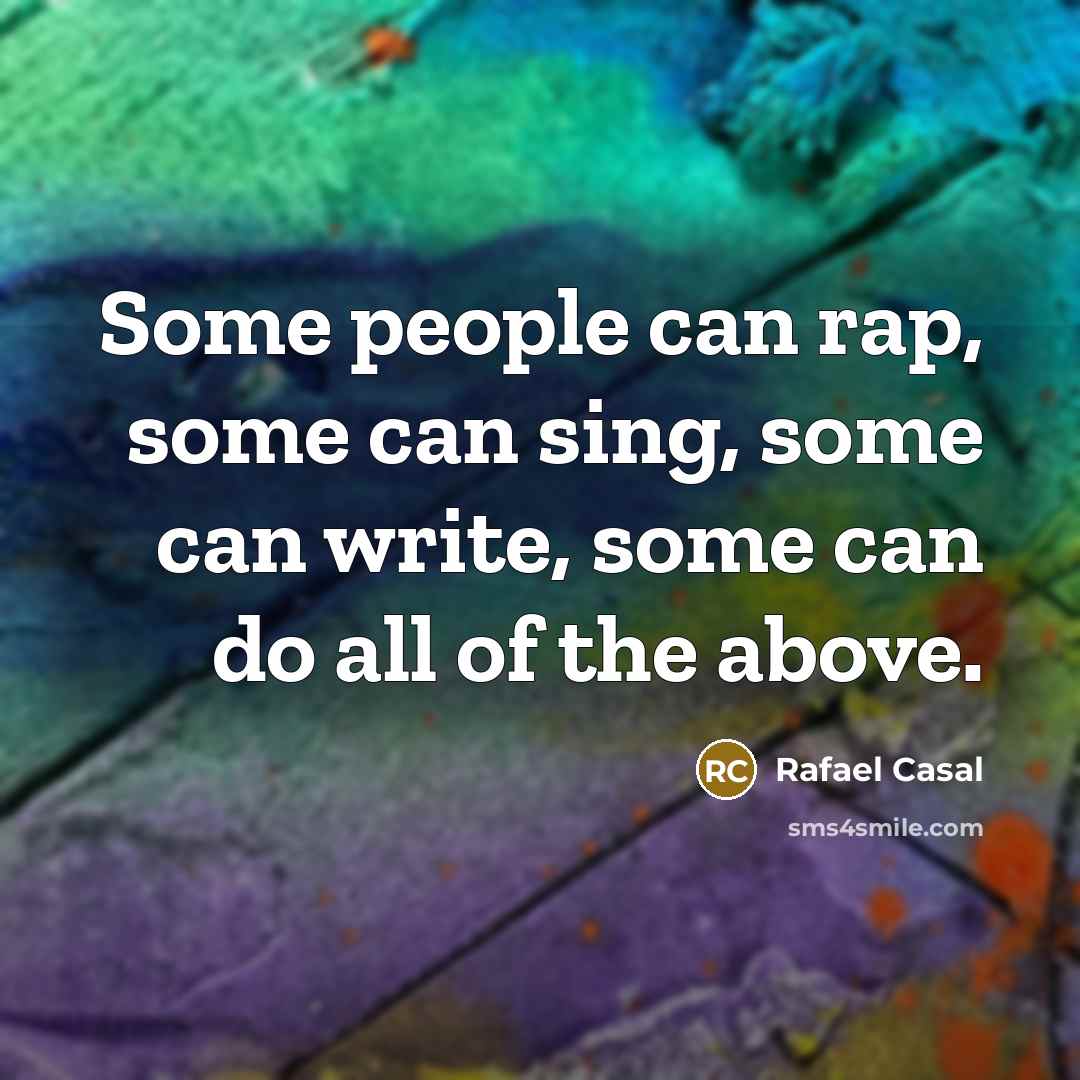 “Some people can rap, some can sing, some can write, some can do all of the above.” quote by Rafael Casal