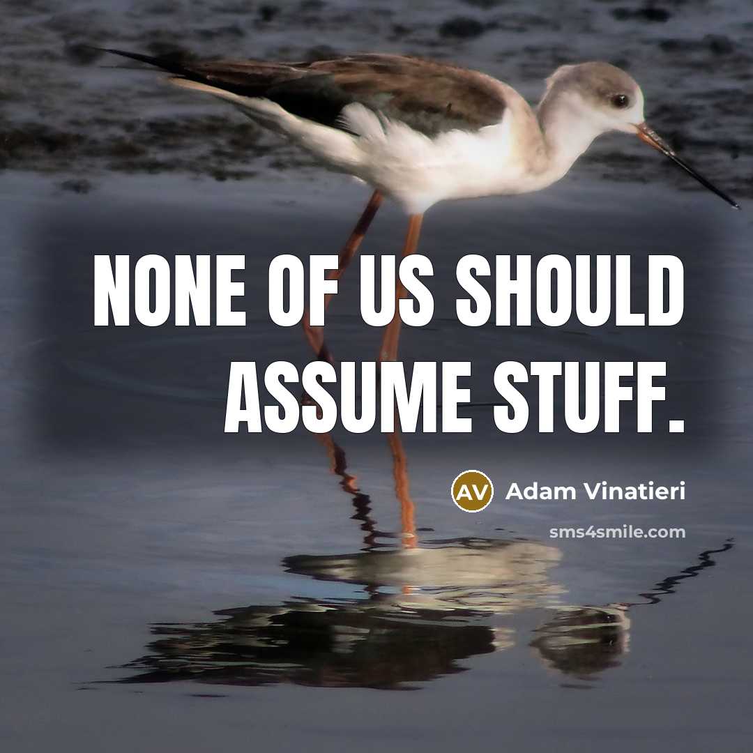 “None of us should assume stuff.” quote by Adam Vinatieri
