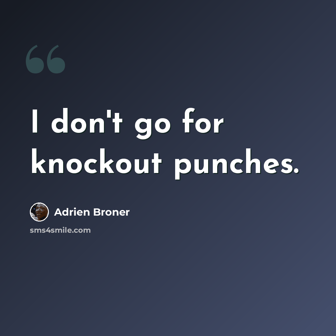 “I don't go for knockout punches.” quote by Adrien Broner