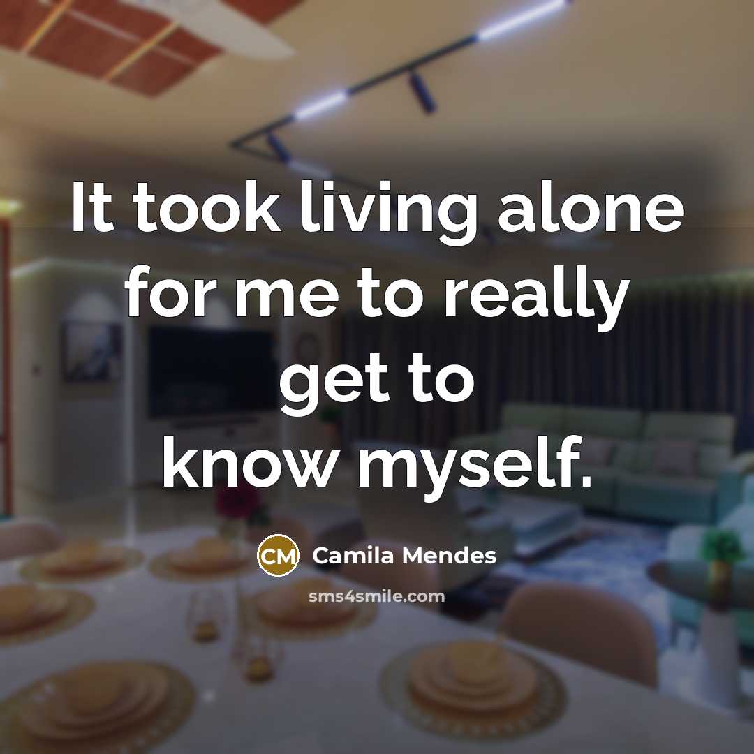 “It took living alone for me to really get to know myself.” quote by Camila Mendes