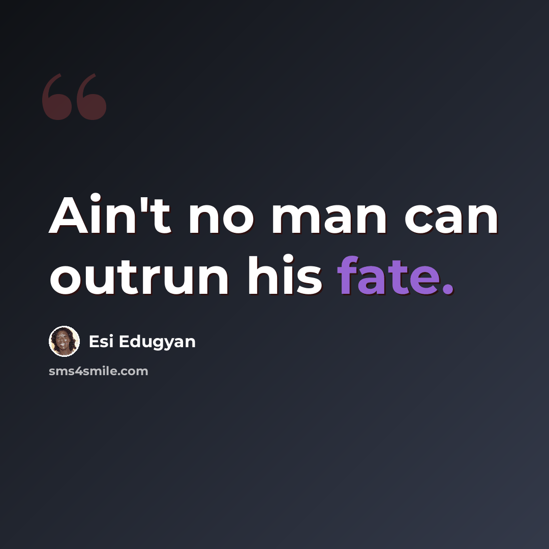 “Ain't no man can outrun his fate.” quote by Esi Edugyan
