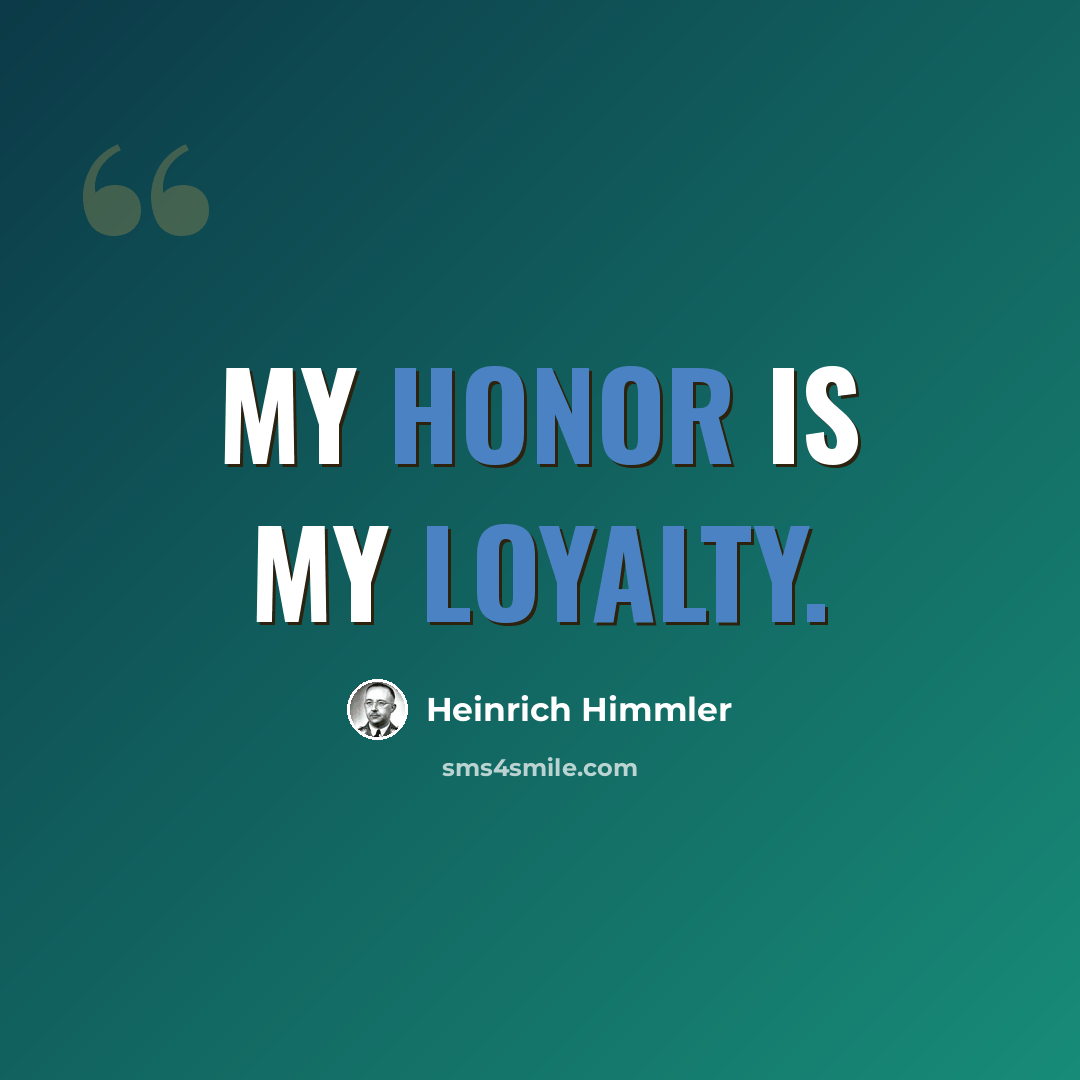 “My honor is my loyalty.” quote by Heinrich Himmler