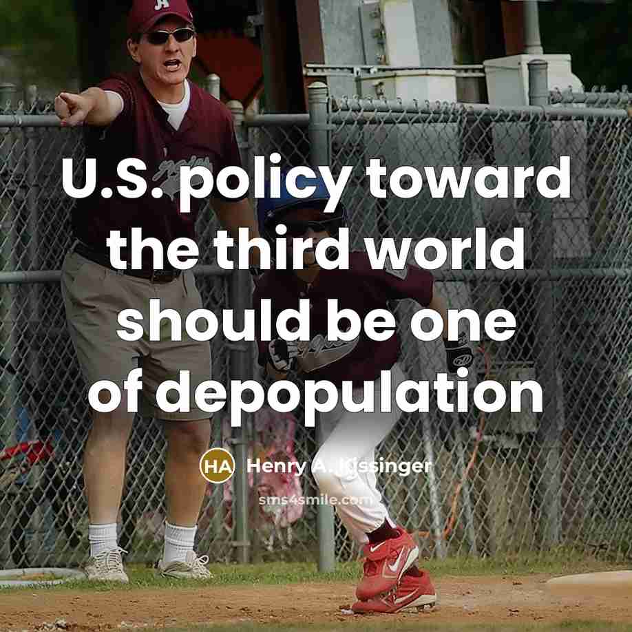 “U.S. policy toward the third world should be one of depopulation” quote by Henry A. Kissinger