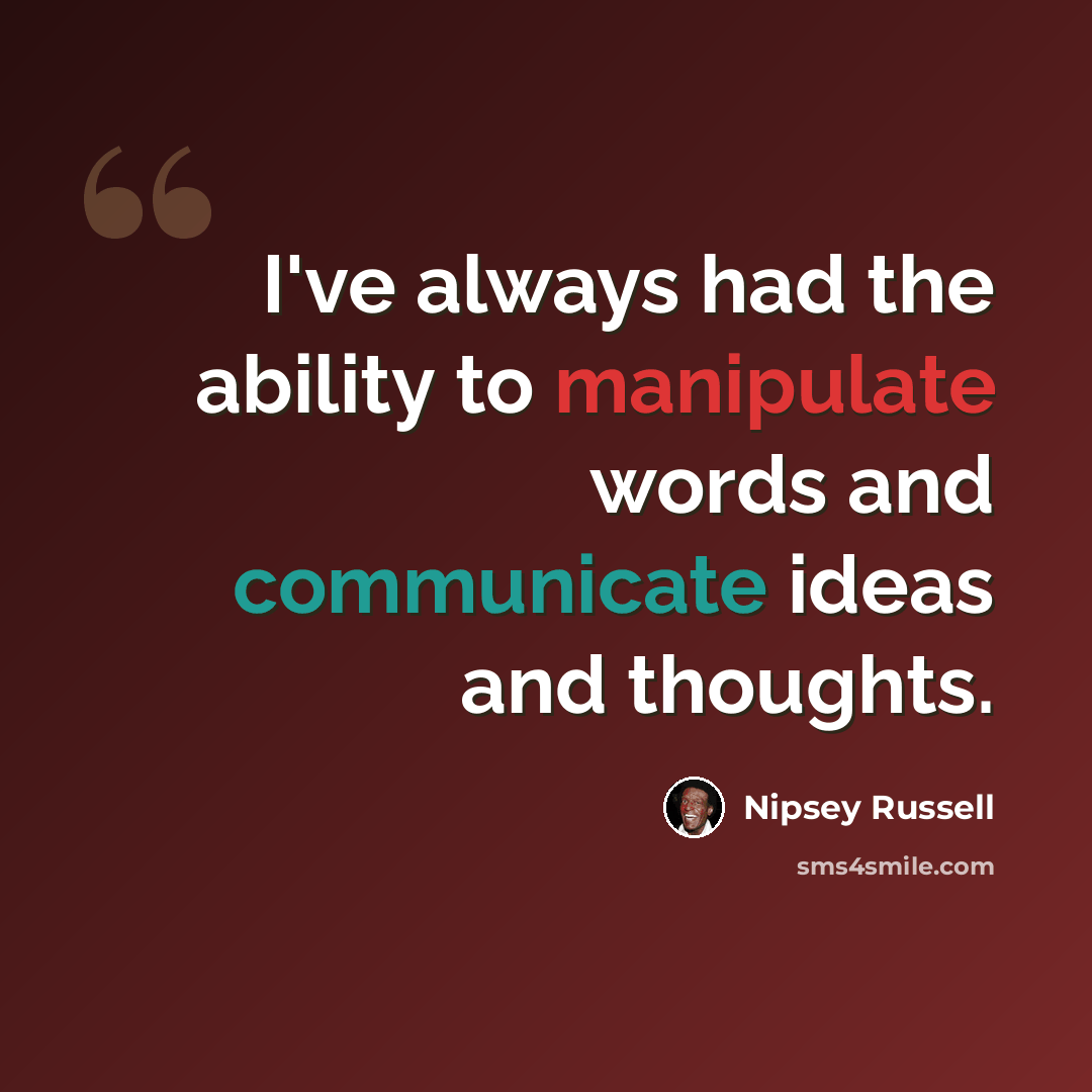 “I've always had the ability to manipulate words and communicate ideas and thoughts.” quote by Nipsey Russell