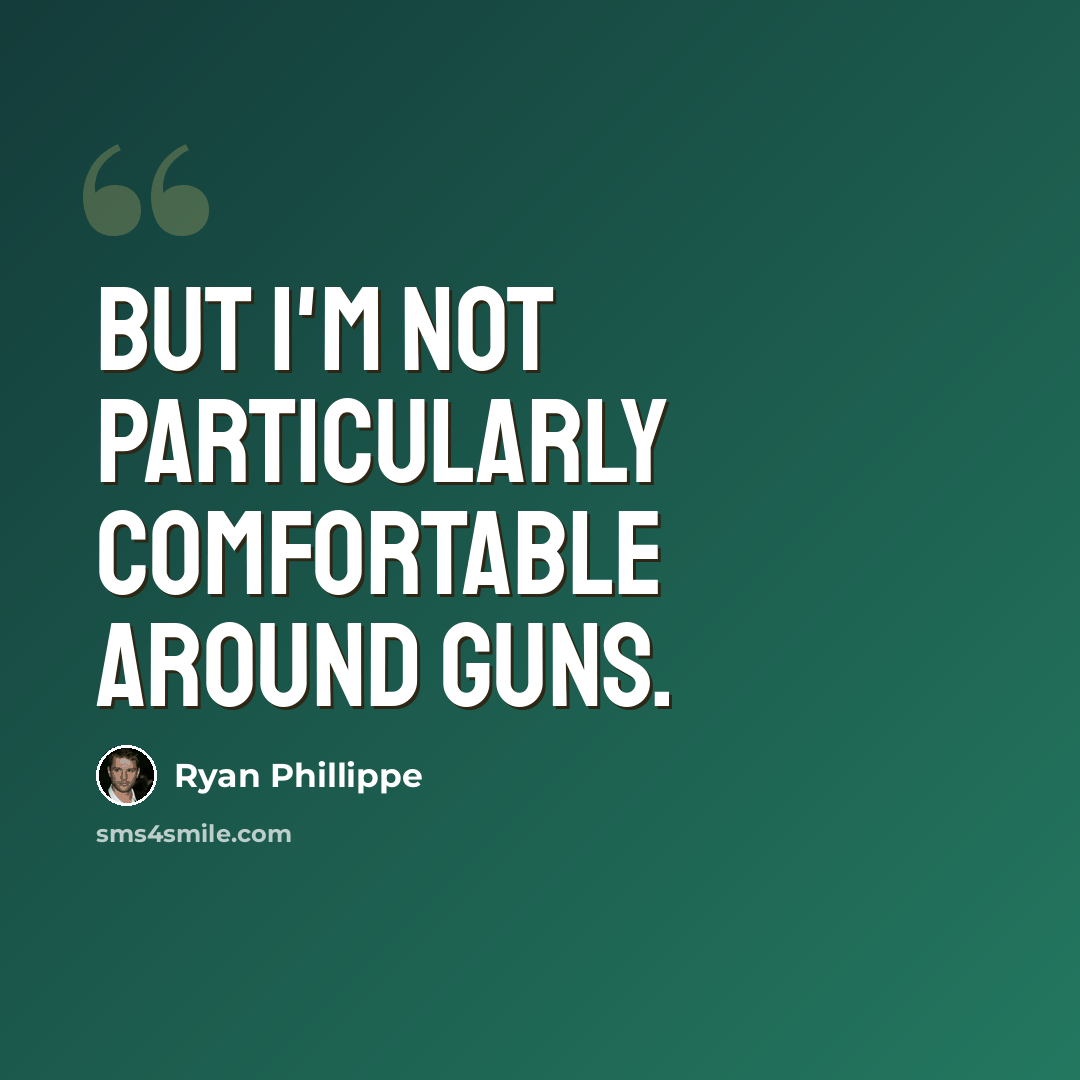 “But I'm not particularly comfortable around guns.” quote by Ryan Phillippe