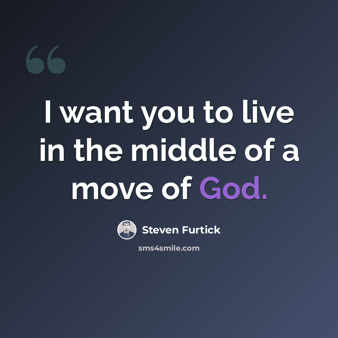“I want you to live in the middle of a move of God.” quote by Steven Furtick