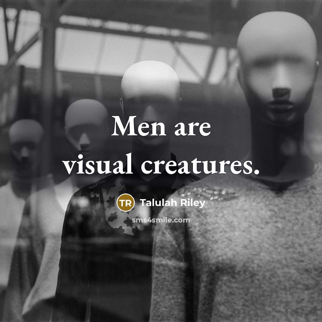 “Men are visual creatures.” quote by Talulah Riley