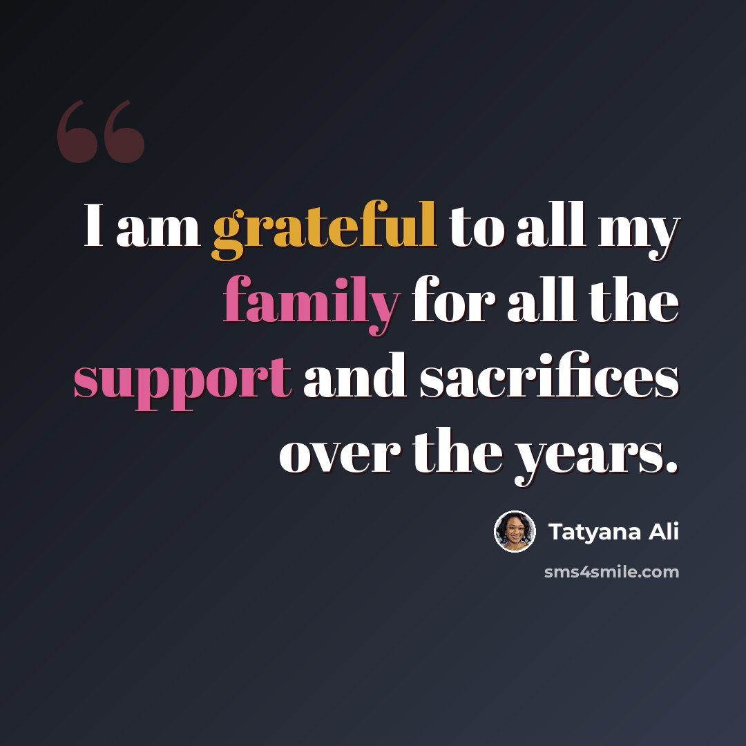 “I am grateful to all my family for all the support and sacrifices over the years.” quote by Tatyana Ali