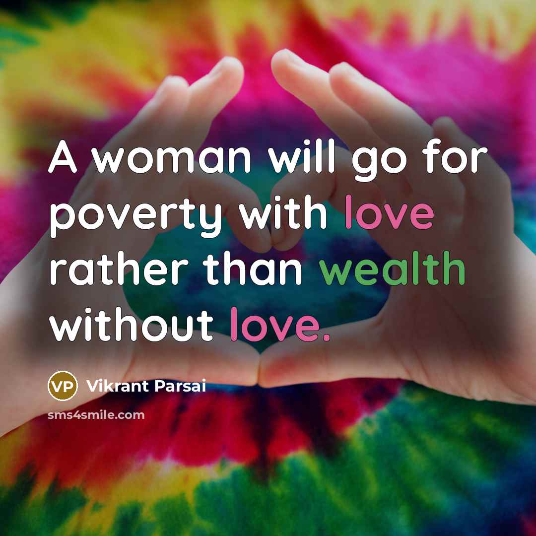 “A woman will go for poverty with love rather than wealth without love.” quote by Vikrant Parsai
