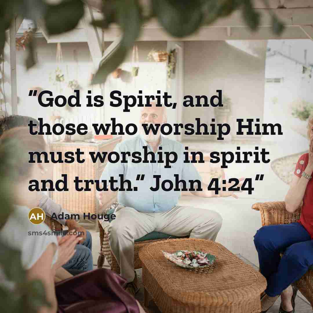 “God is Spirit, and those who worship Him must worship in spirit and truth.” John 4:24” quote by Adam Houge