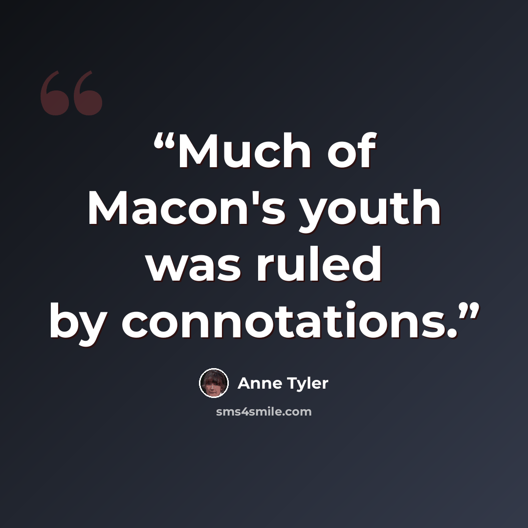 “Much of Macon's youth was ruled by connotations.” quote by Anne Tyler