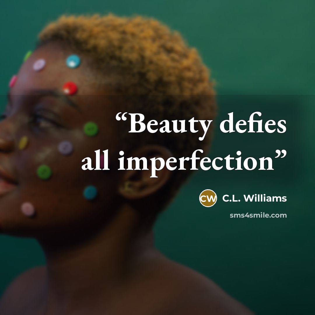 “Beauty defies all imperfection” quote by C.L. Williams