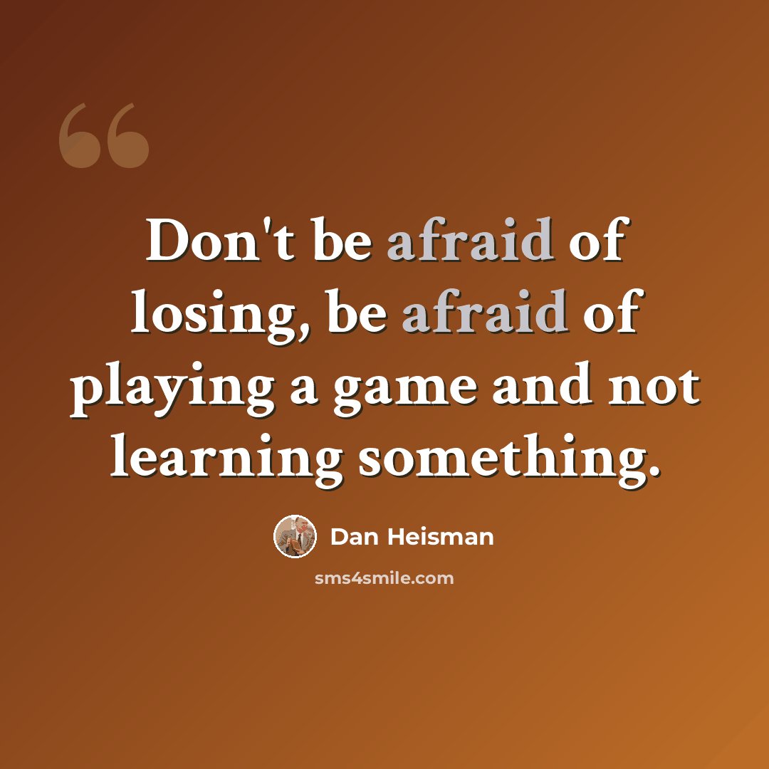 “Don't be afraid of losing, be afraid of playing a game and not learning something.” quote by Dan Heisman