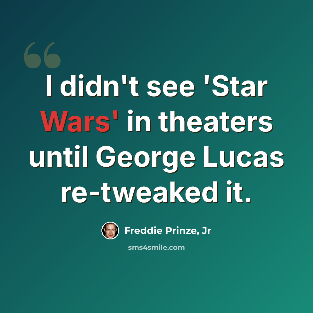 “I didn't see 'Star Wars' in theaters until George Lucas re-tweaked it.” quote by Freddie Prinze, Jr