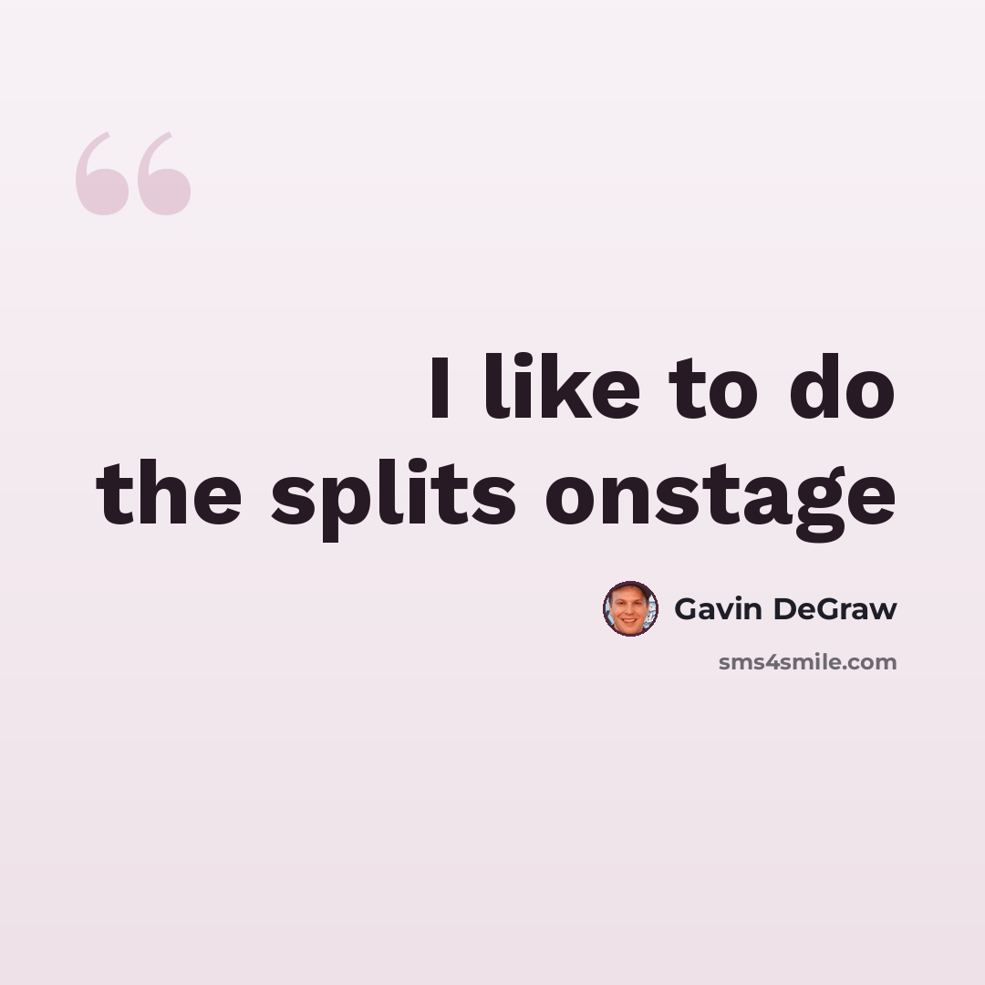 “I like to do the splits onstage” quote by Gavin DeGraw