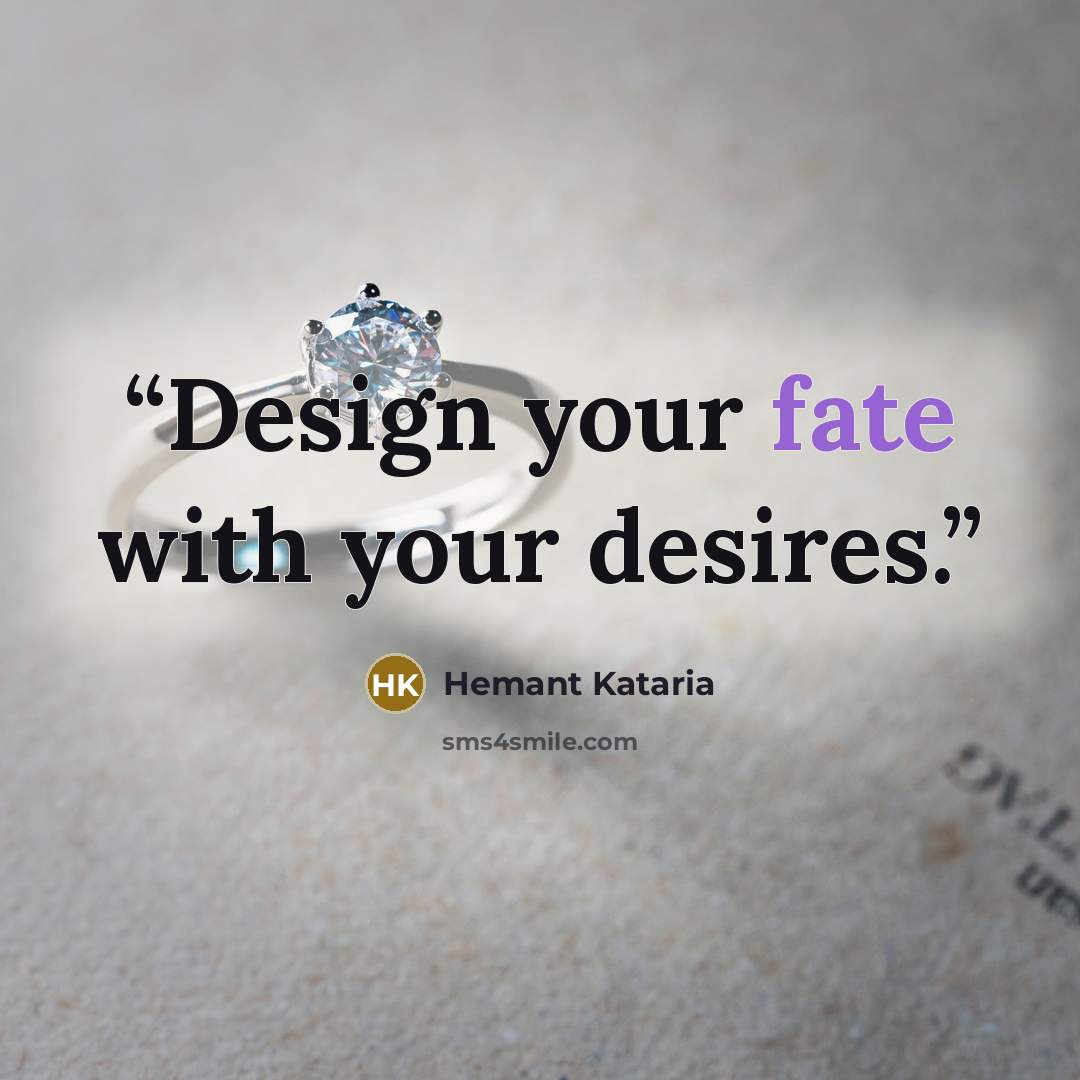 “Design your fate with your desires.” quote by Hemant Kataria