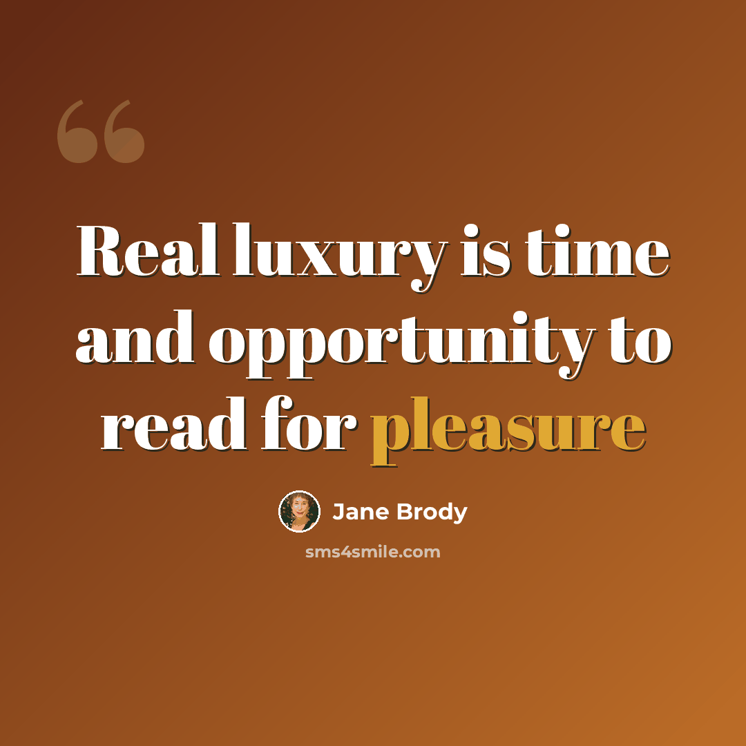 “Real luxury is time and opportunity to read for pleasure” quote by Jane Brody