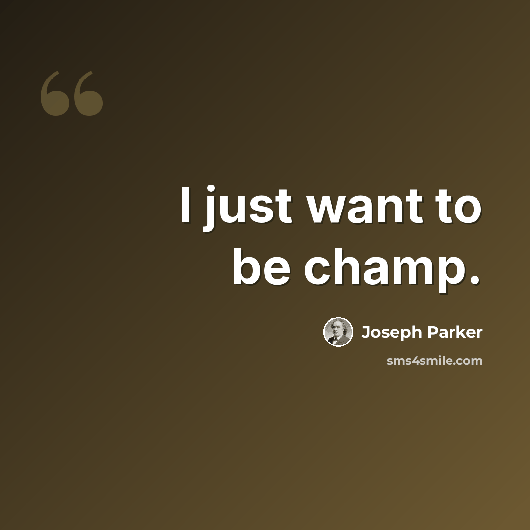 “I just want to be champ.” quote by Joseph Parker
