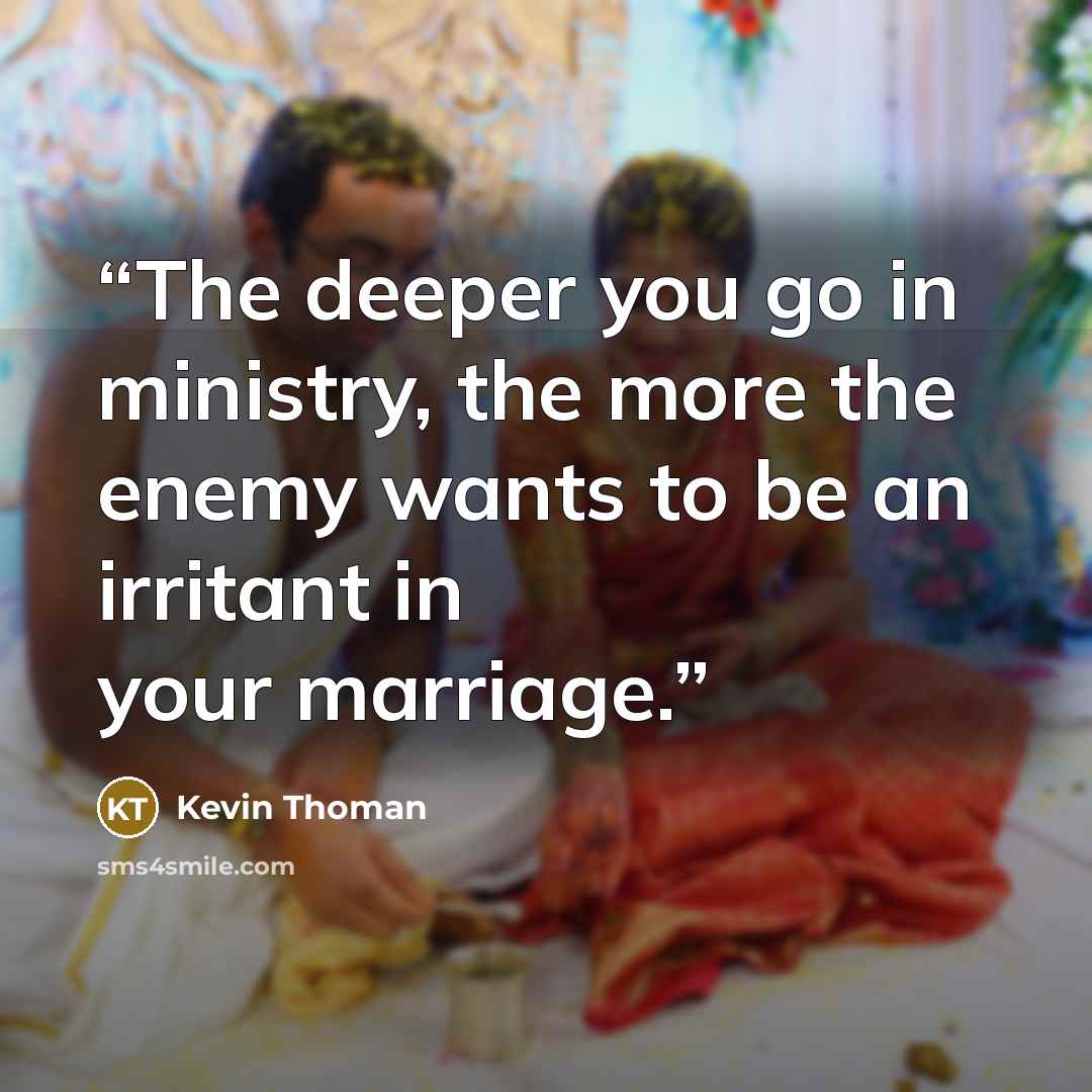 “The deeper you go in ministry, the more the enemy wants to be an irritant in your marriage.” quote by Kevin Thoman