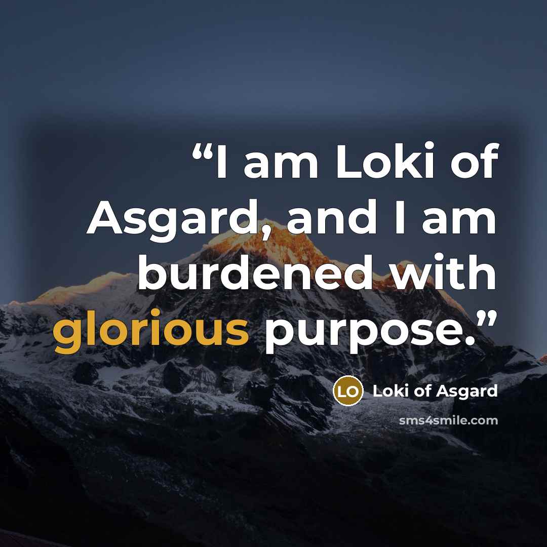“I am Loki of Asgard, and I am burdened with glorious purpose.” quote by Loki of Asgard