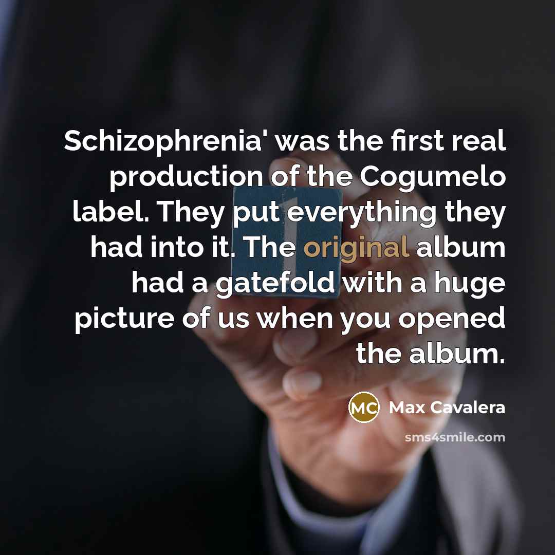 “Schizophrenia' was the first real production of the Cogumelo label. They put everything they had into it. The original album had a gatefold with a huge picture of us when you opened the album.” quote by Max Cavalera